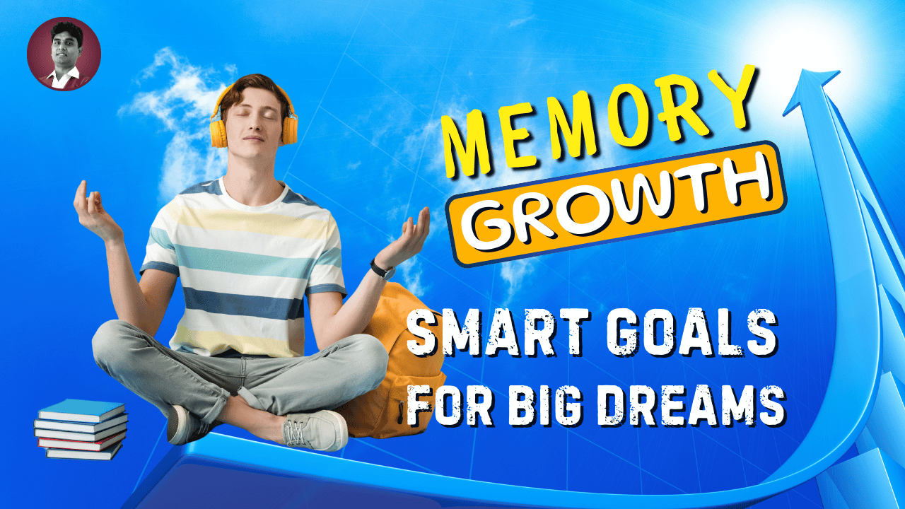 Memory Growth: SMART Goals for Big Dreams